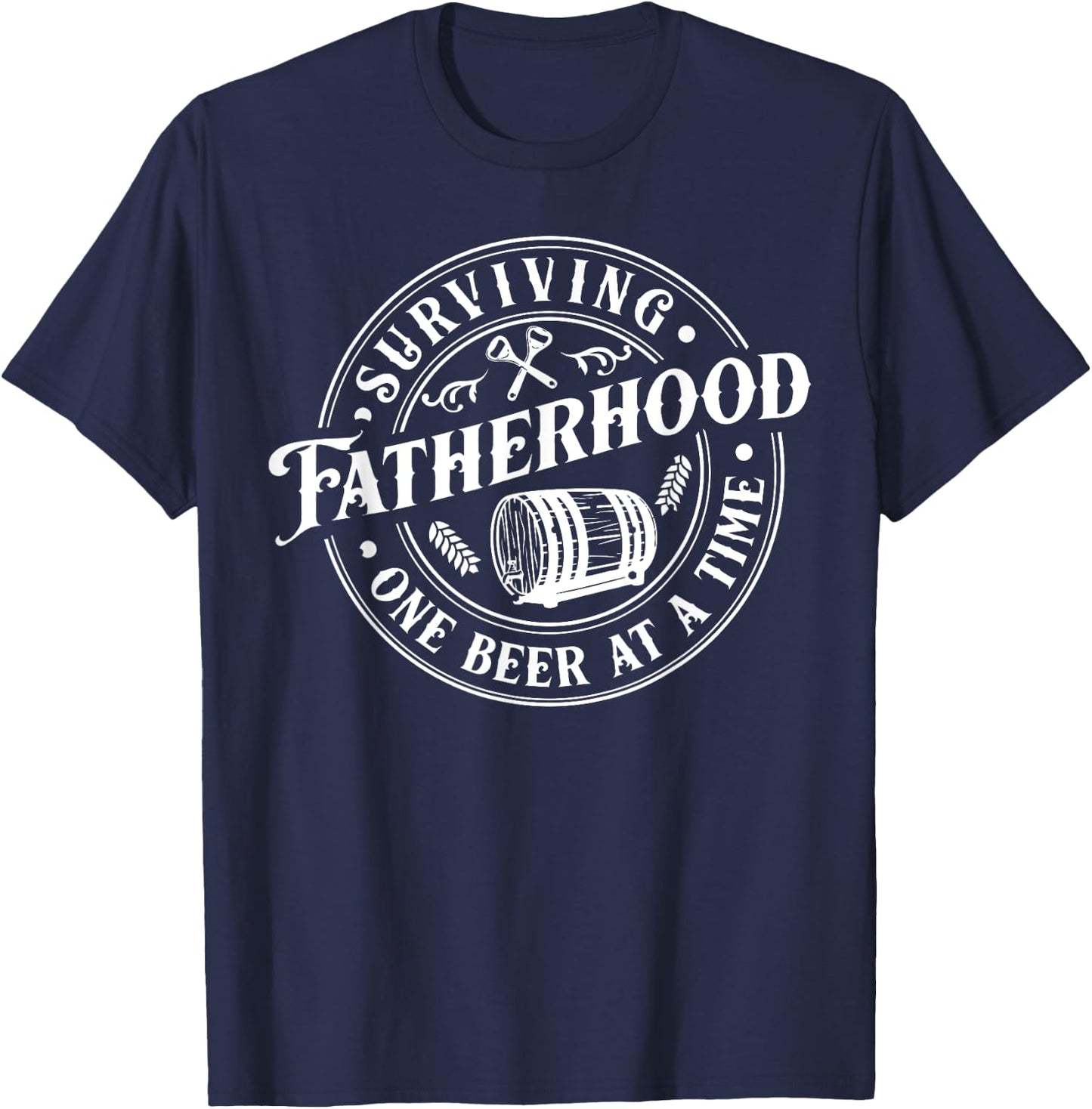 Surviving Fatherhood One Beer At A Time Daddy Father's Day T-Shirt - T-Shirt | Navy
