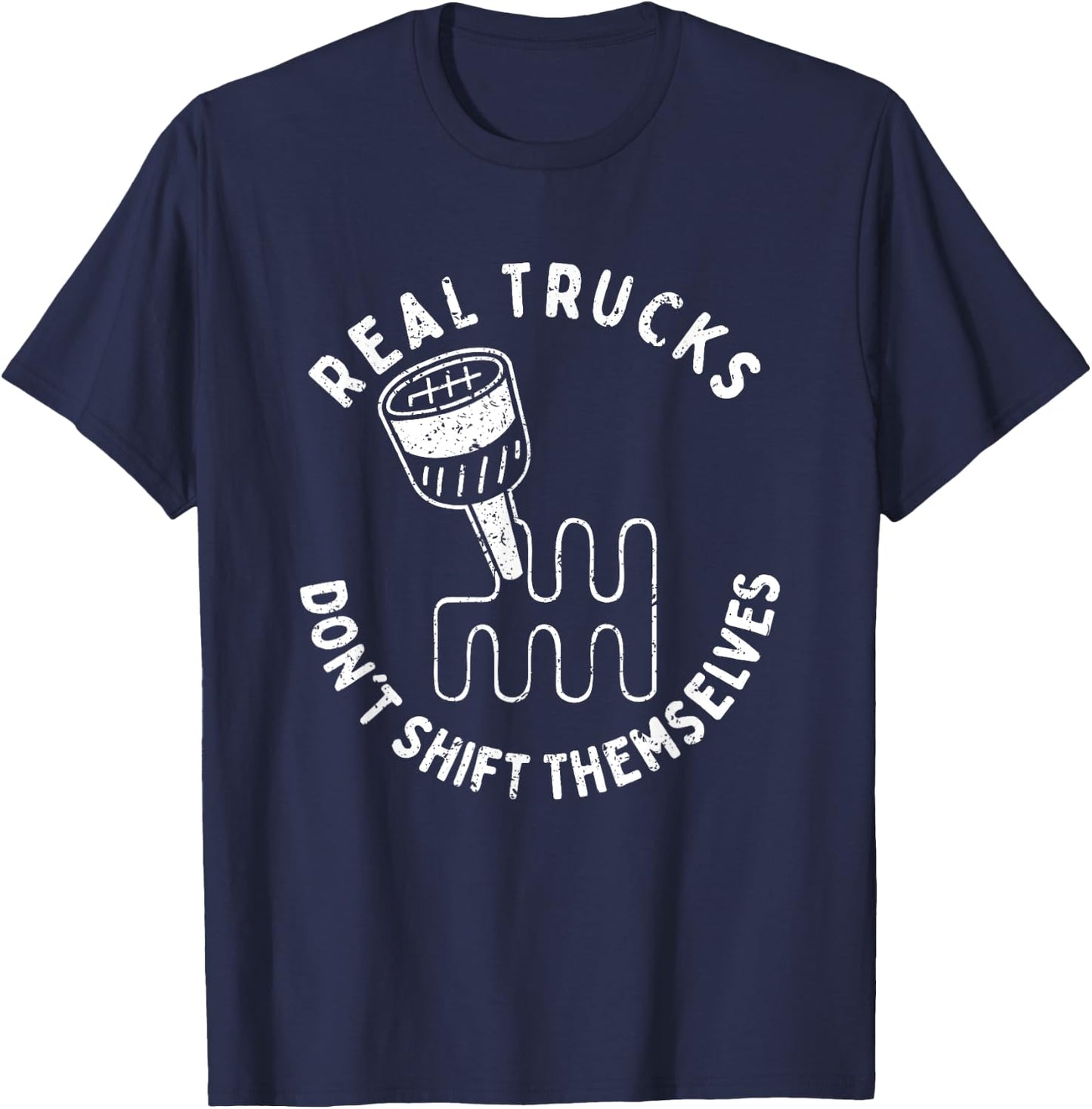 Real Trucks Don't Shift Themselves T-Shirt - T-Shirt | Navy