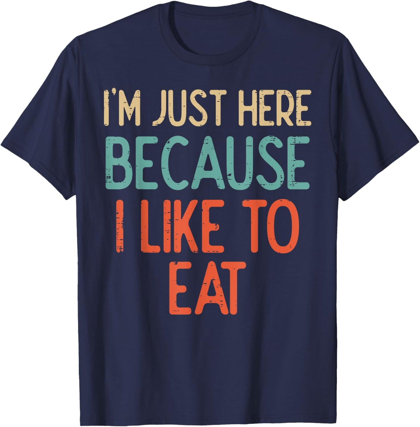 Gym Just Here Because I Like To Eat Fitness Diet Women Men T-Shirt - T-Shirt | Navy