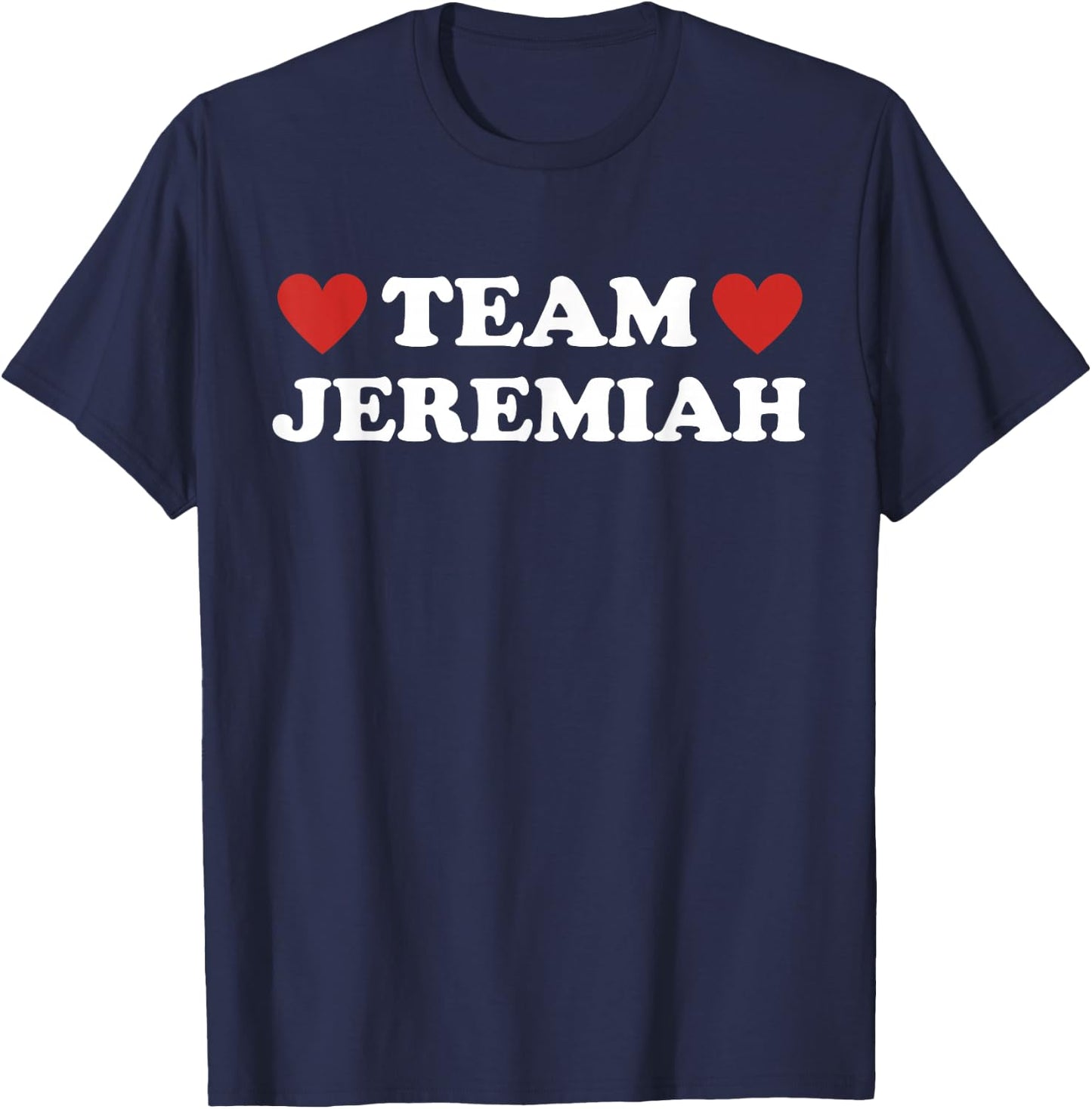 Team Jeremiah I Love Jeremiah I Heart Jeremiah T-Shirt - T-Shirt | Navy