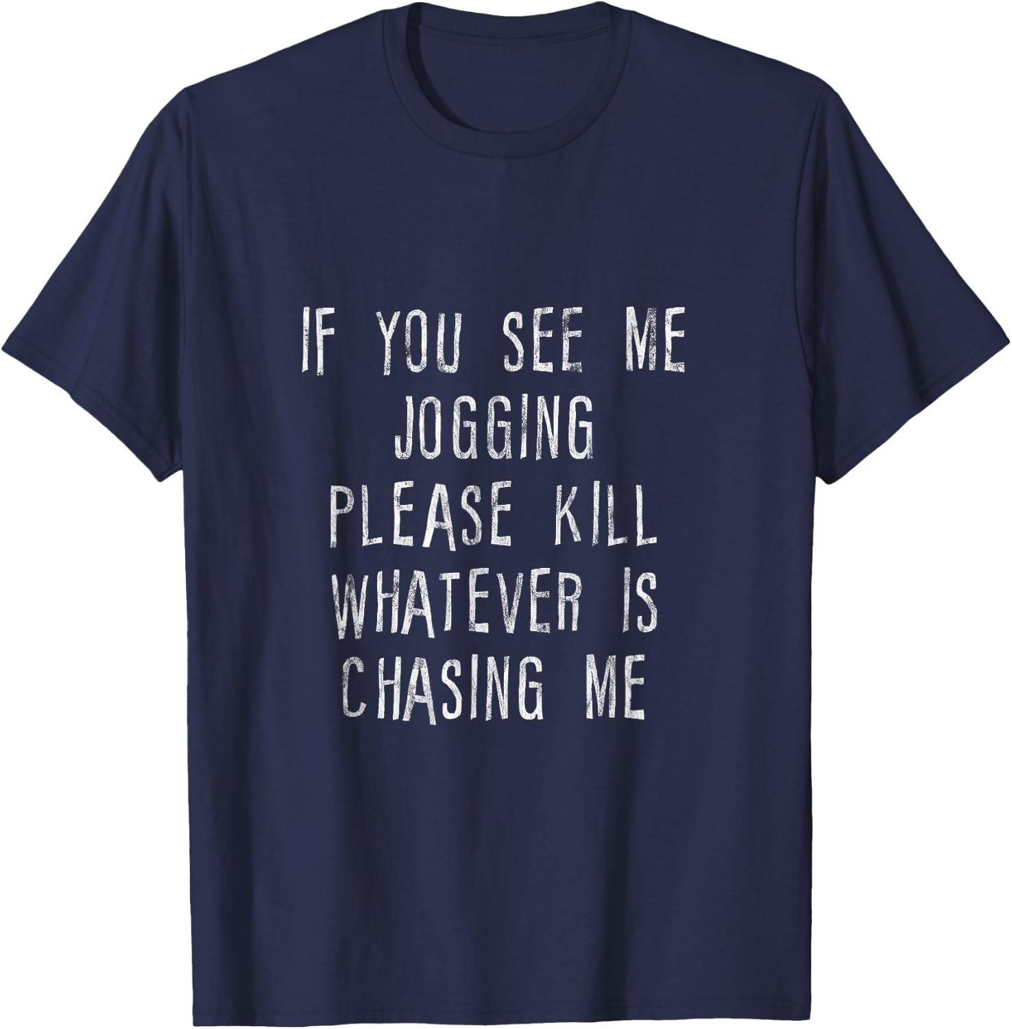 If You See Me Jogging, Please Kill Whatever Is Chasing Me T-Shirt - T-Shirt | Navy