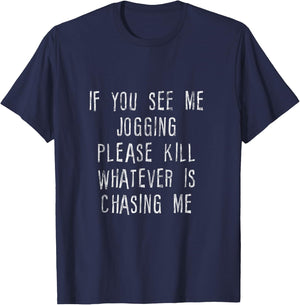 If You See Me Jogging, Please Kill Whatever Is Chasing Me T-Shirt - T-Shirt | Navy