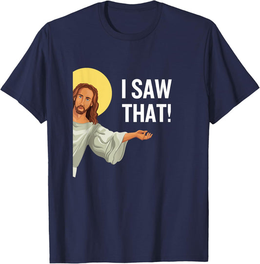 Funny Jesus Meme I Saw That Christian Quote God Is Watching T-Shirt - T-Shirt | Navy