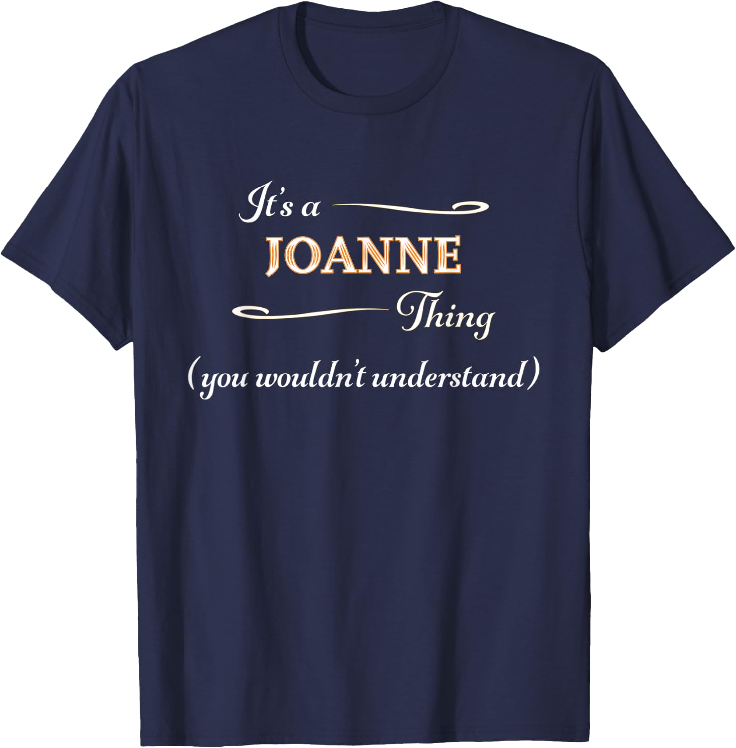 It's a JOANNE Thing, You Wouldn't Understand | Name Gift T-Shirt - T-Shirt | Navy