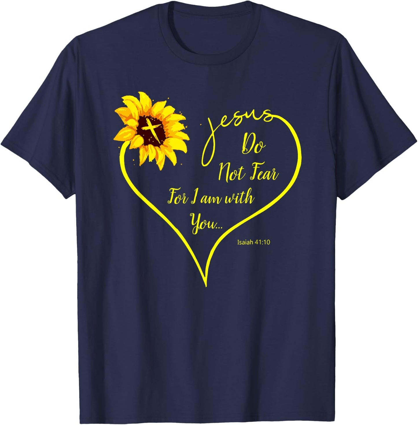 Do Not Fear For I Am With You Isaiah 41:10 Sunflower Decor T-Shirt - T-Shirt | Navy