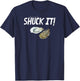 National Oyster Day Funny Oyster Quote Shuck It! T-Shirt - T-Shirt | Navy