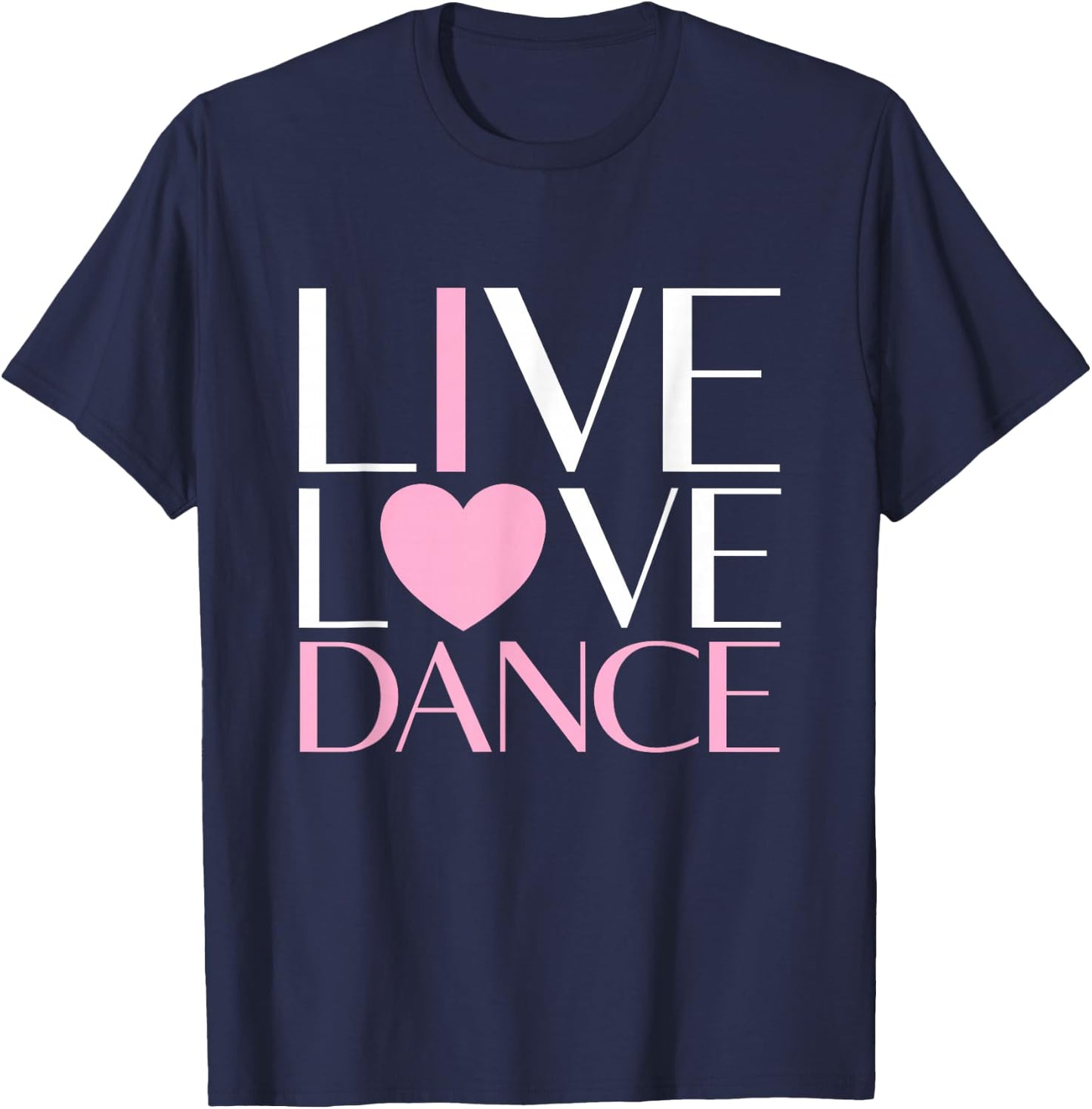 Live Love Dance I Love Dance Ballerina Ballet Gift Girl T-Shirt - T-Shirt | Navy