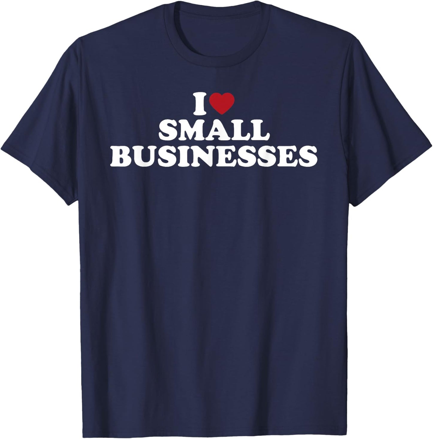 I Love Small Businesses Support Local Shops Heart Graphic T-Shirt - T-Shirt | Navy