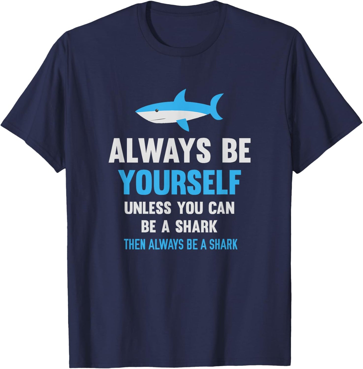 Always Be Yourself Unless You Can Be A Shark Cute Swimming T-Shirt - T-Shirt | Navy