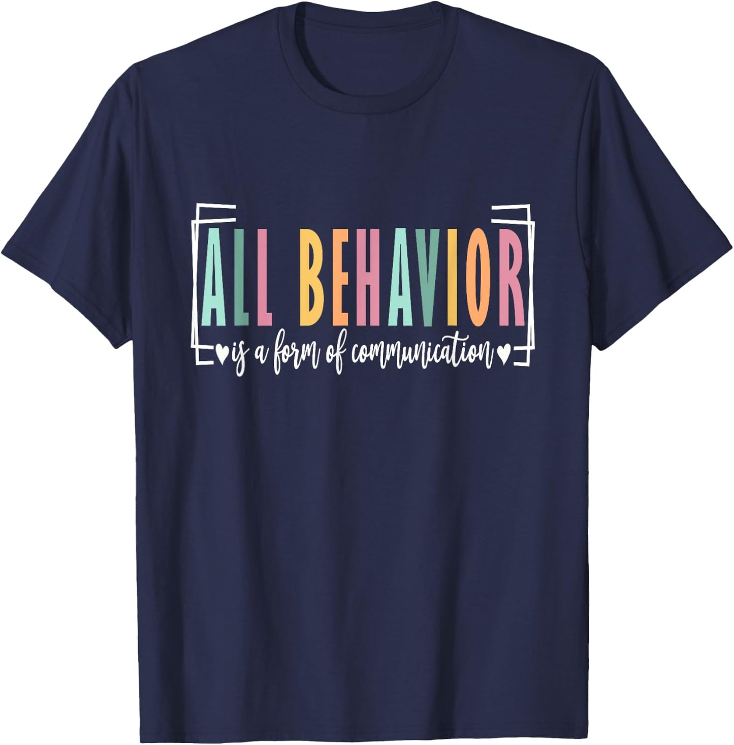 All Behavior Is A Form Of Communication Autism SPED Teacher T-Shirt - T-Shirt | Navy