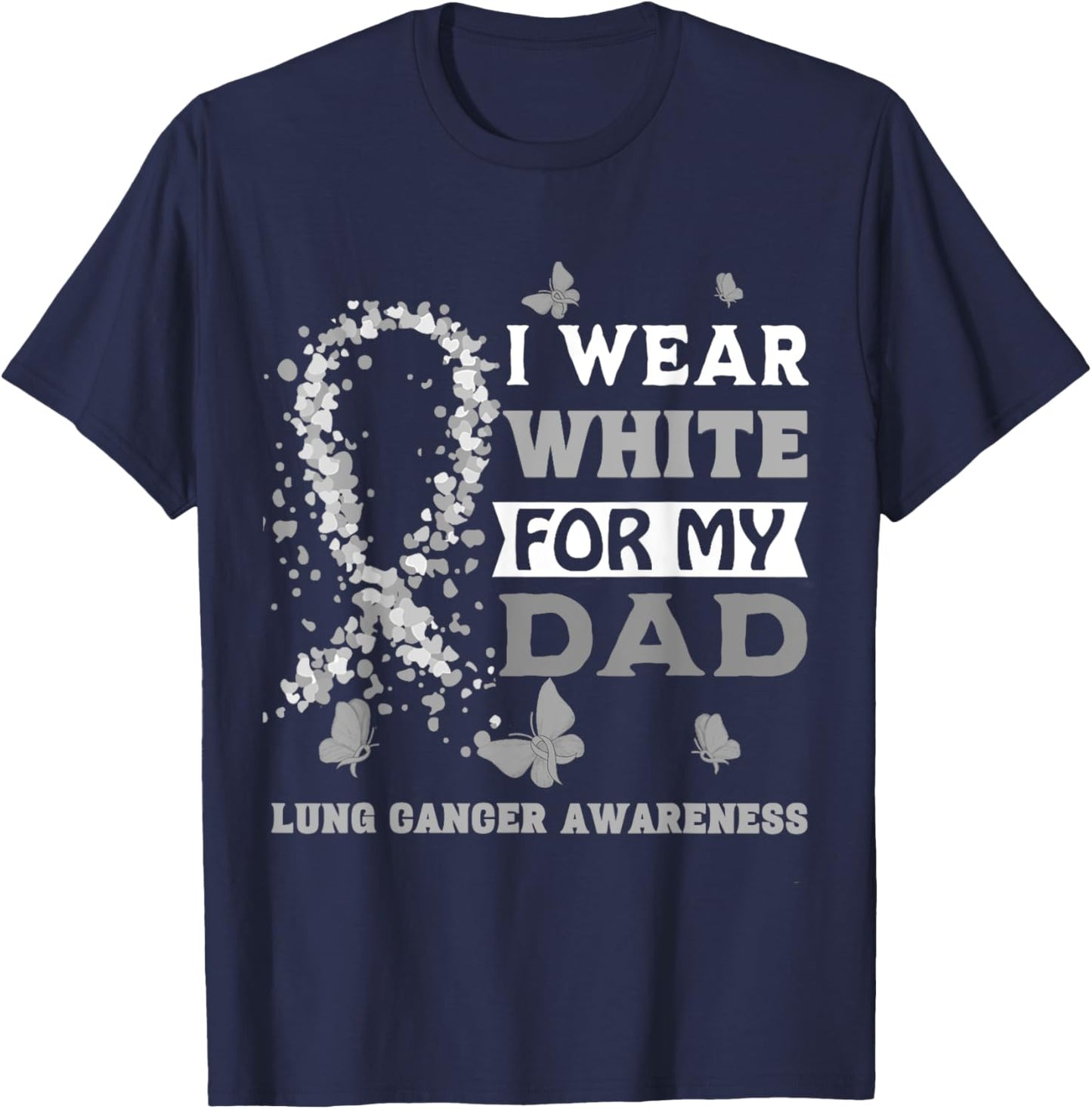 I Wear White For My Dad Lung Cancer Awareness T-Shirt - T-Shirt | Navy