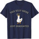 This Silly Goose Just Graduated - Funny Graduation Gift T-Shirt - T-Shirt | Navy