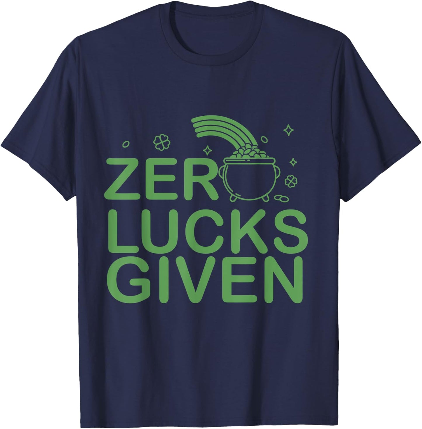 Zero Lucks Given St. Patricks Day I Lucky Fun Party Irish T-Shirt - T-Shirt | Navy