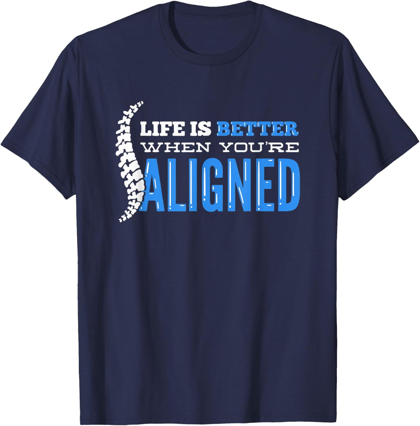 Life Is Better When You're Aligned - Funny Chiropractor T-Shirt - T-Shirt | Navy