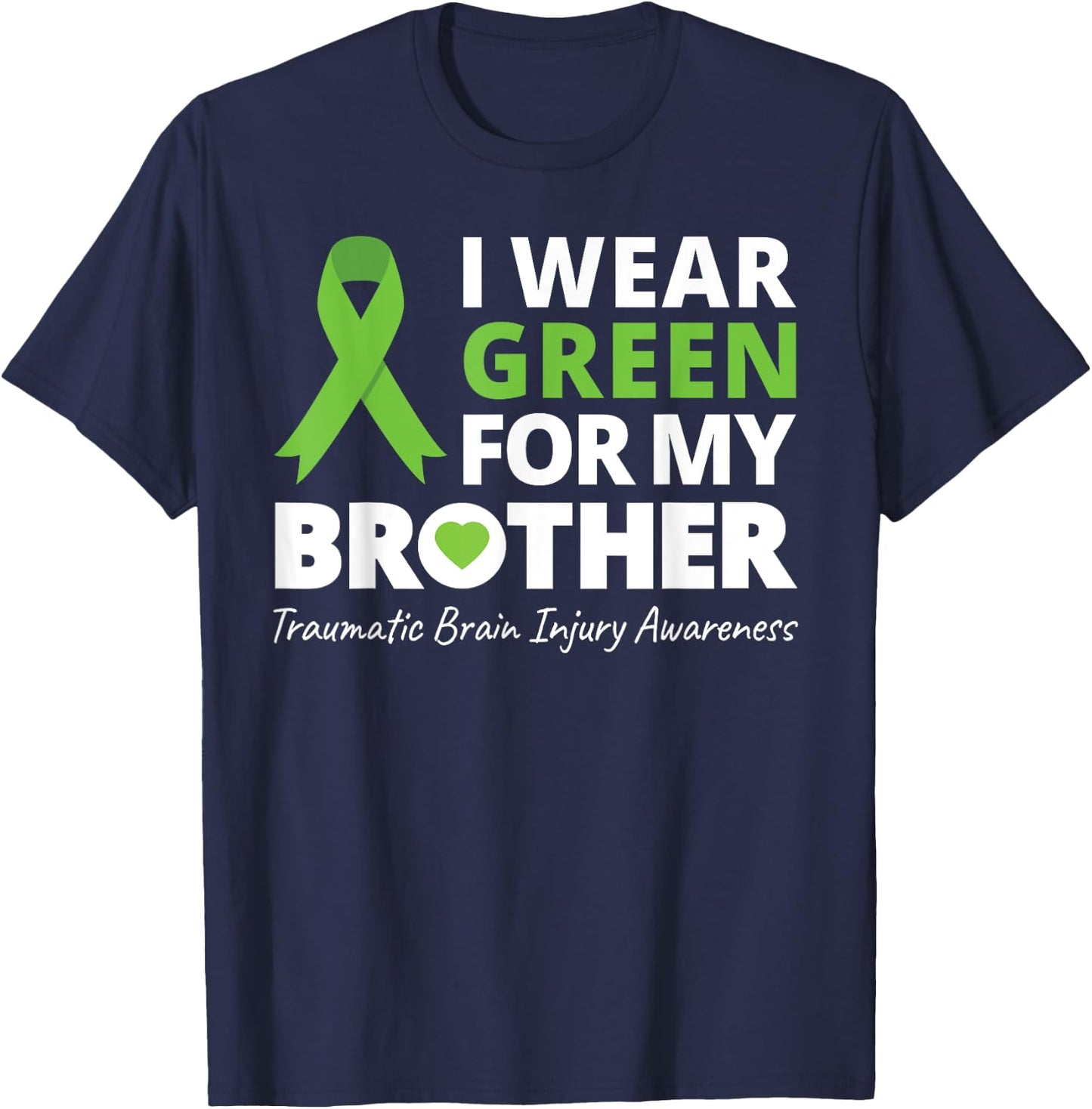 I Wear Green For My Brother T Shirt TBI Awareness Ribbon T-Shirt - T-Shirt | Navy