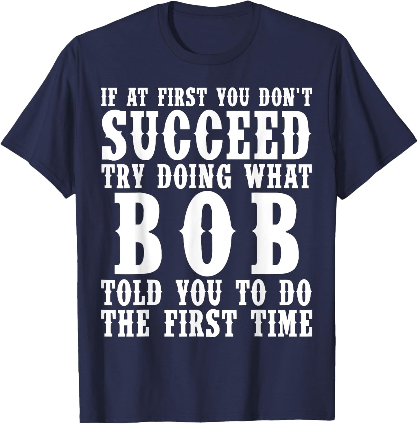 Funny Bob Gifts Father's Day Funny Bob Name Best Friend Dad T-Shirt - T-Shirt | Navy
