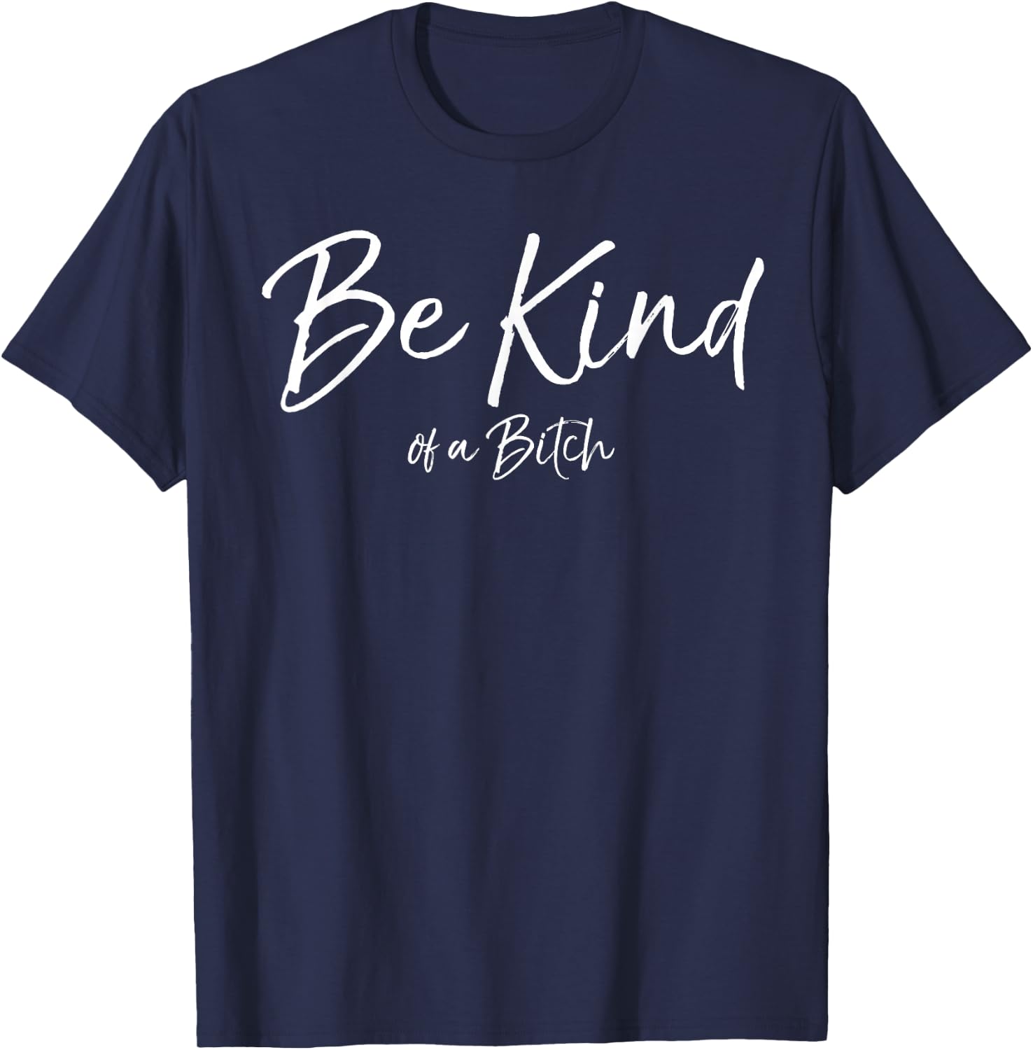 Be Kind of a Bitch Funny Hidden Message Be Kind of a Bitch T-Shirt - T-Shirt | Navy
