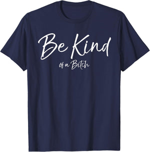 Be Kind of a Bitch Funny Hidden Message Be Kind of a Bitch T-Shirt - T-Shirt | Navy