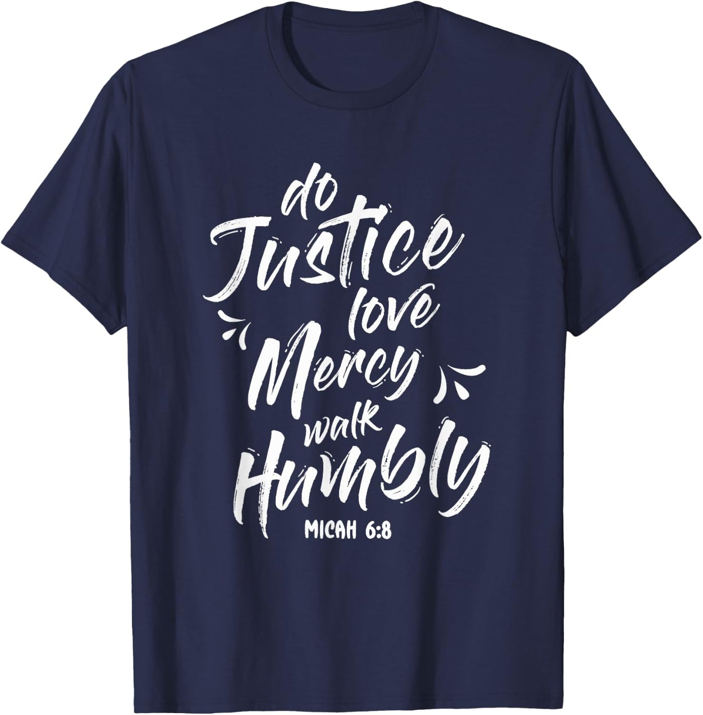 Do Justice Love Mercy Walk Humble Go Micah 6:8 T-Shirt - T-Shirt | Navy