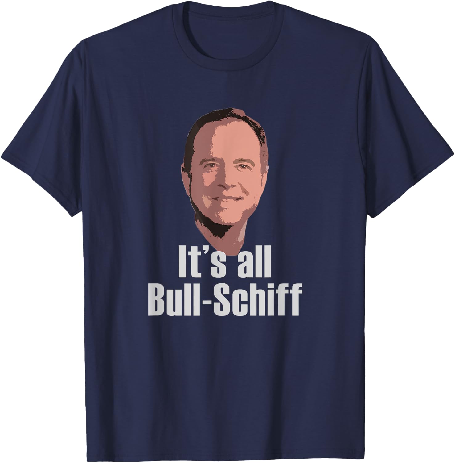 It's all Bull-Schiff Adam Schiff Pro Trump Anti Impeachment T-Shirt - T-Shirt | Navy