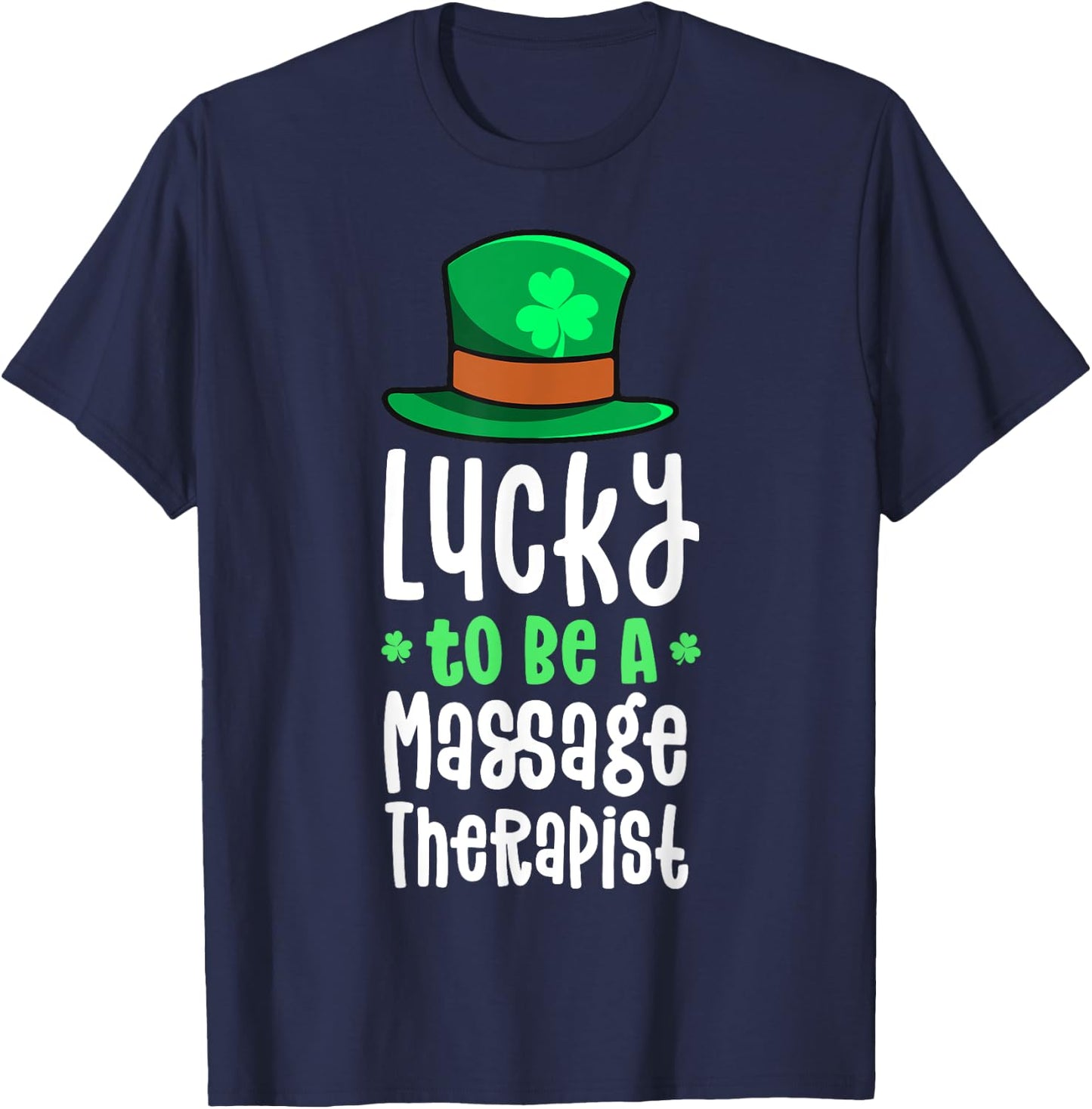 Lucky To Be A Massage Therapist St Patrick's Day Shamrock T-Shirt - T-Shirt | Navy