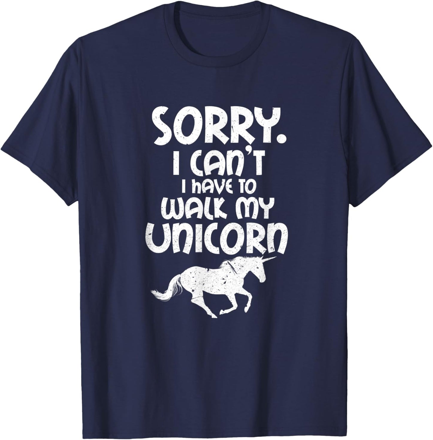 Sorry I Can't I Have To Walk My Unicorn Funny Unicorns T-Shirt - T-Shirt | Navy