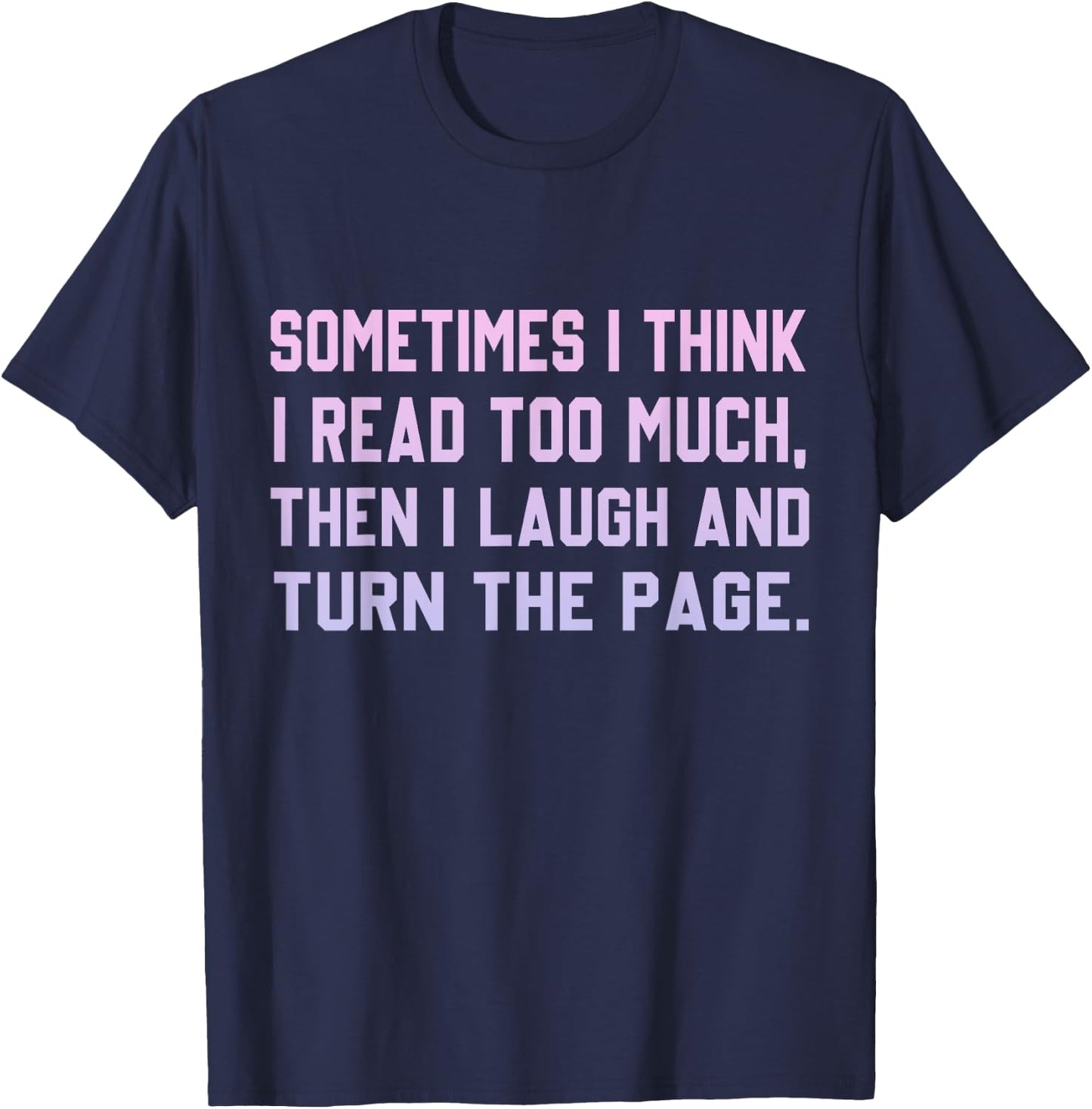 Sometimes I Think I Read Too Much T-Shirt - T-Shirt | Navy