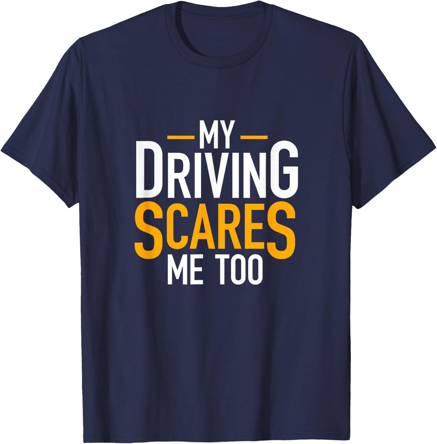 Funny Saying Bad Driver Gifts My Driving Scares Me Too T-Shirt - T-Shirt | Navy