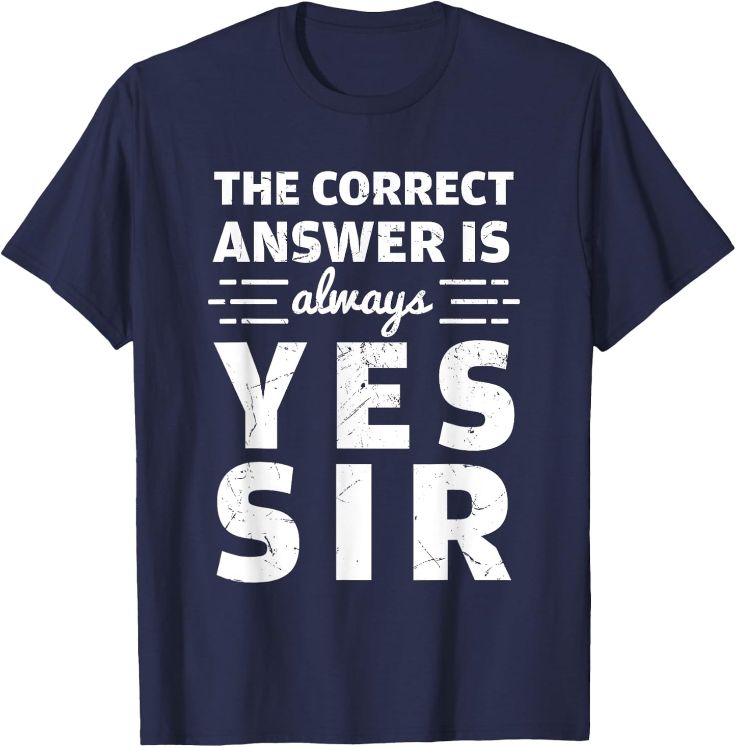 Funny The Correct Answer Is Always Yes Sir History Lovers T-Shirt - T-Shirt | Navy