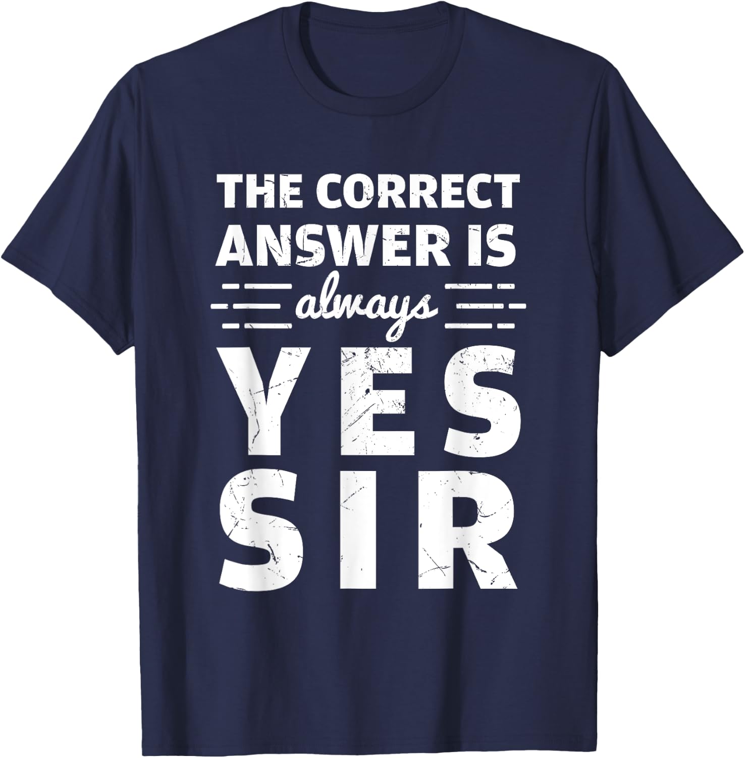 Funny The Correct Answer Is Always Yes Sir History Lovers T-Shirt - T-Shirt | Navy