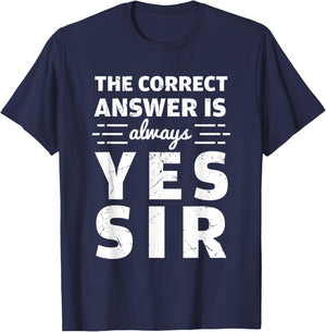 Funny The Correct Answer Is Always Yes Sir History Lovers T-Shirt - T-Shirt | Navy
