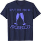 Funny Prosecco Lover Gift Alcohol Wine Drinker Men Women T-Shirt - T-Shirt | Navy