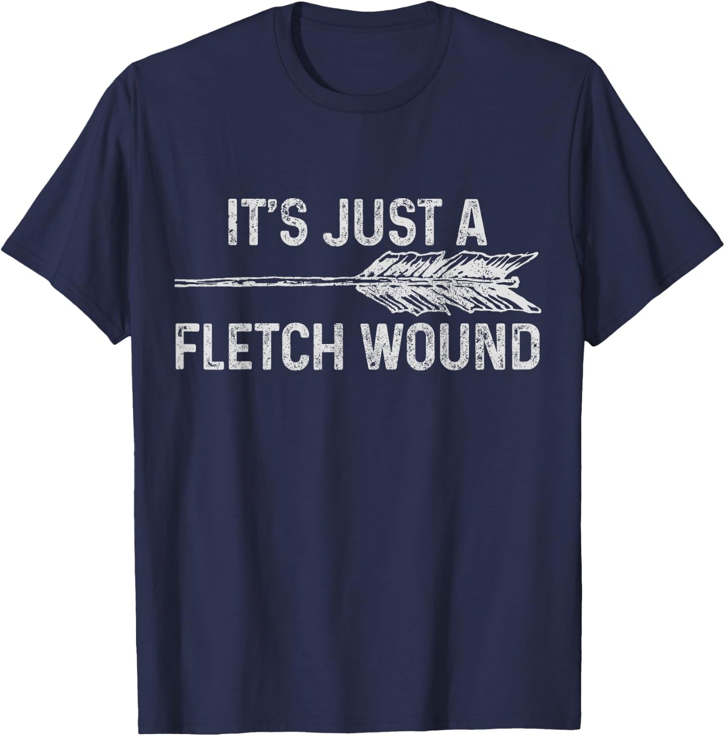 It's Just A Fletch Wound Archery Bowhunting Bowhunter Gift T-Shirt - T-Shirt | Navy