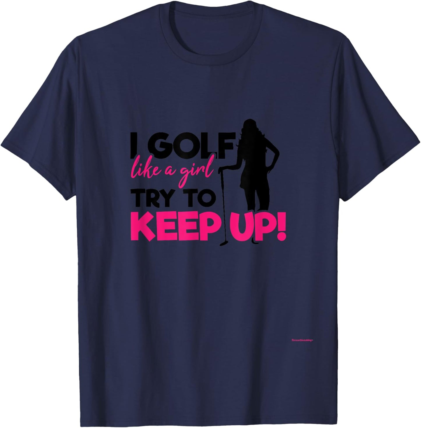 I Golf like a Girl try to Keep up - A Great Golf Lover Gift T-Shirt - T-Shirt | Navy