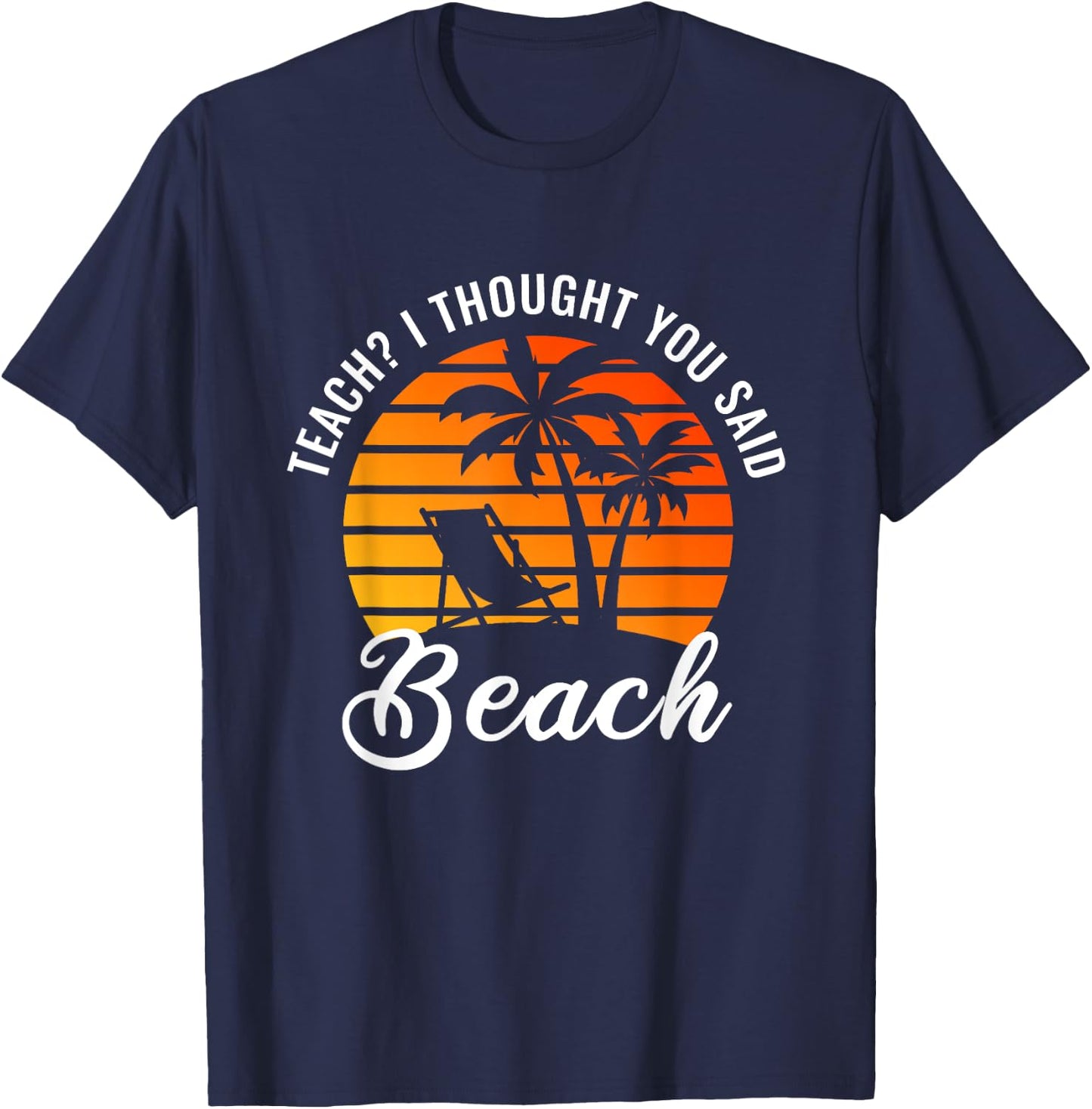 Teach I Thought You Said Beach Teacher Summer Vacation Women T-Shirt - T-Shirt | Navy