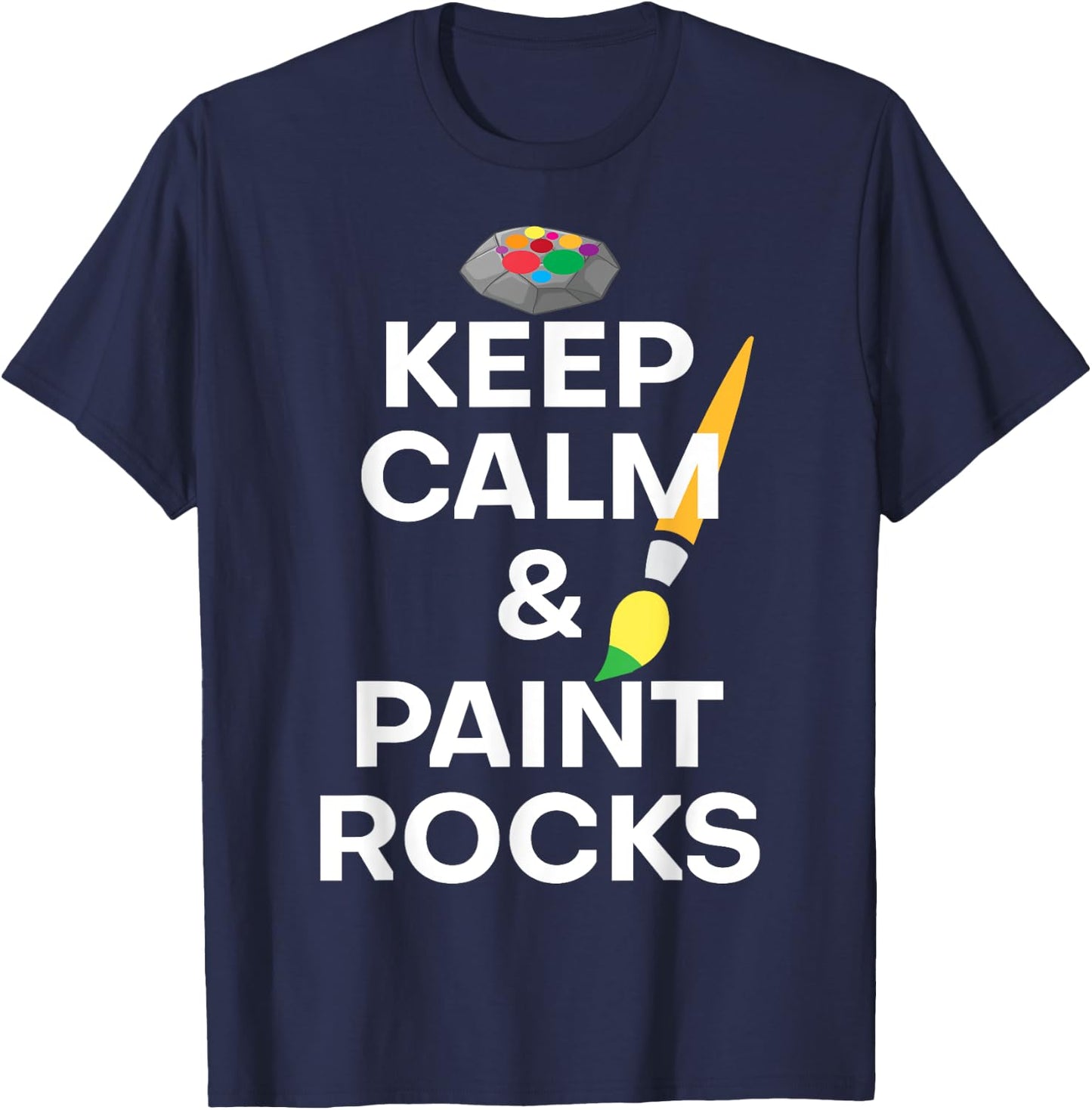 Funny Saying Keep Calm And Paint Rocks Gag Women Men Art Gag T-Shirt - T-Shirt | Navy