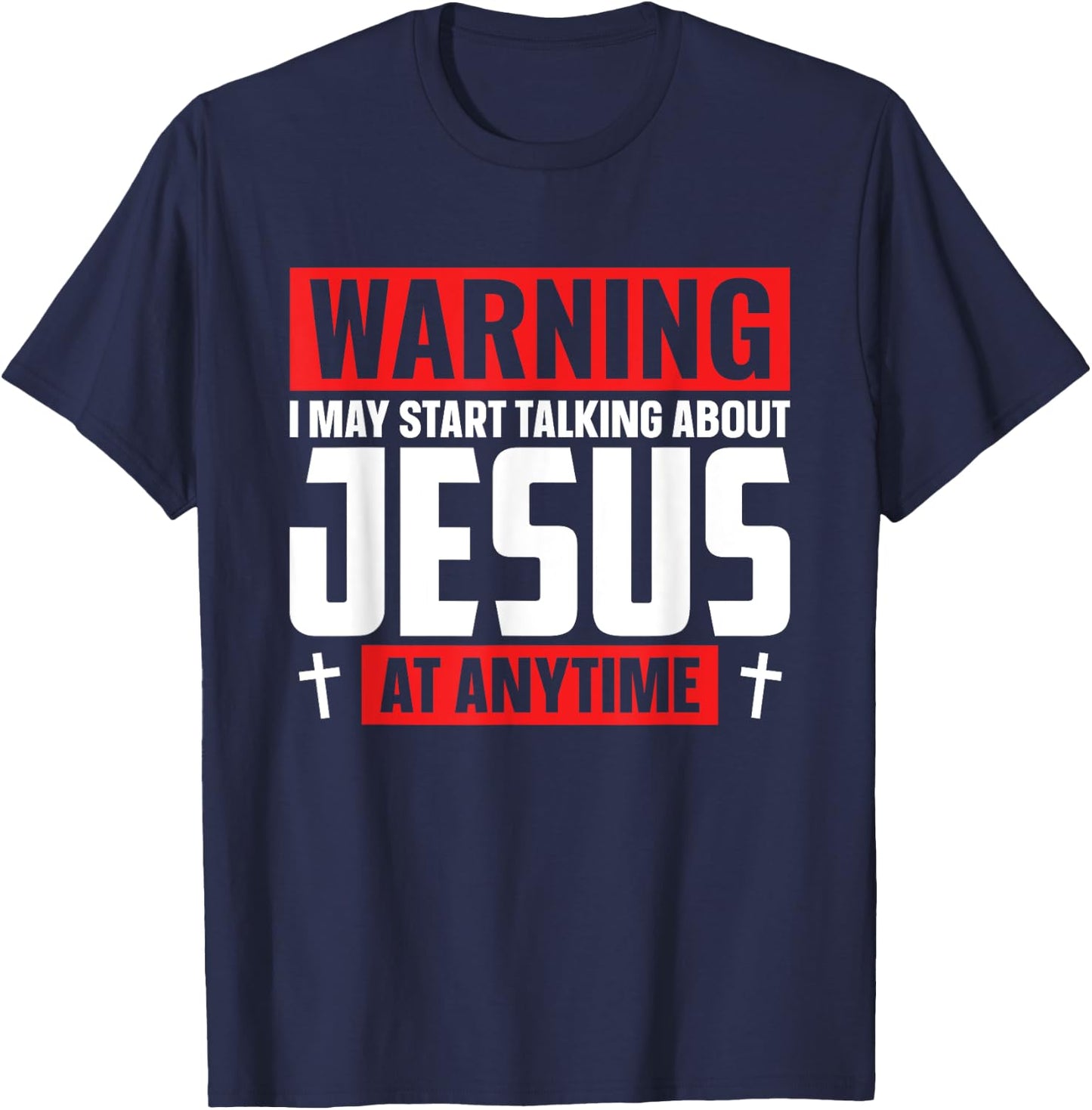 Warning I May Start Talking About Jesus At Any Time T-Shirt - T-Shirt | Navy