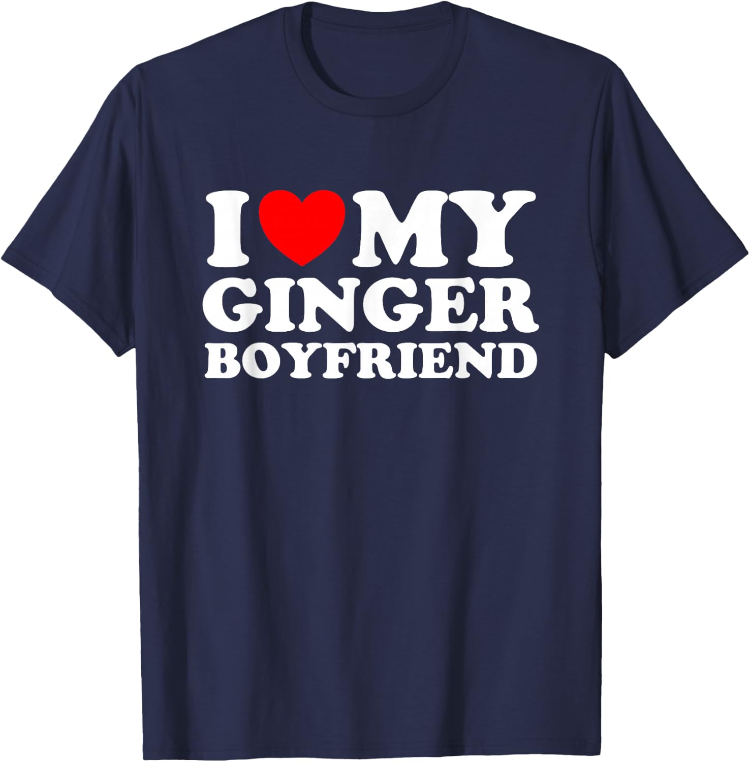 I love my Ginger Boyfriend I heart my Ginger Boyfriend T-Shirt - T-Shirt | Navy