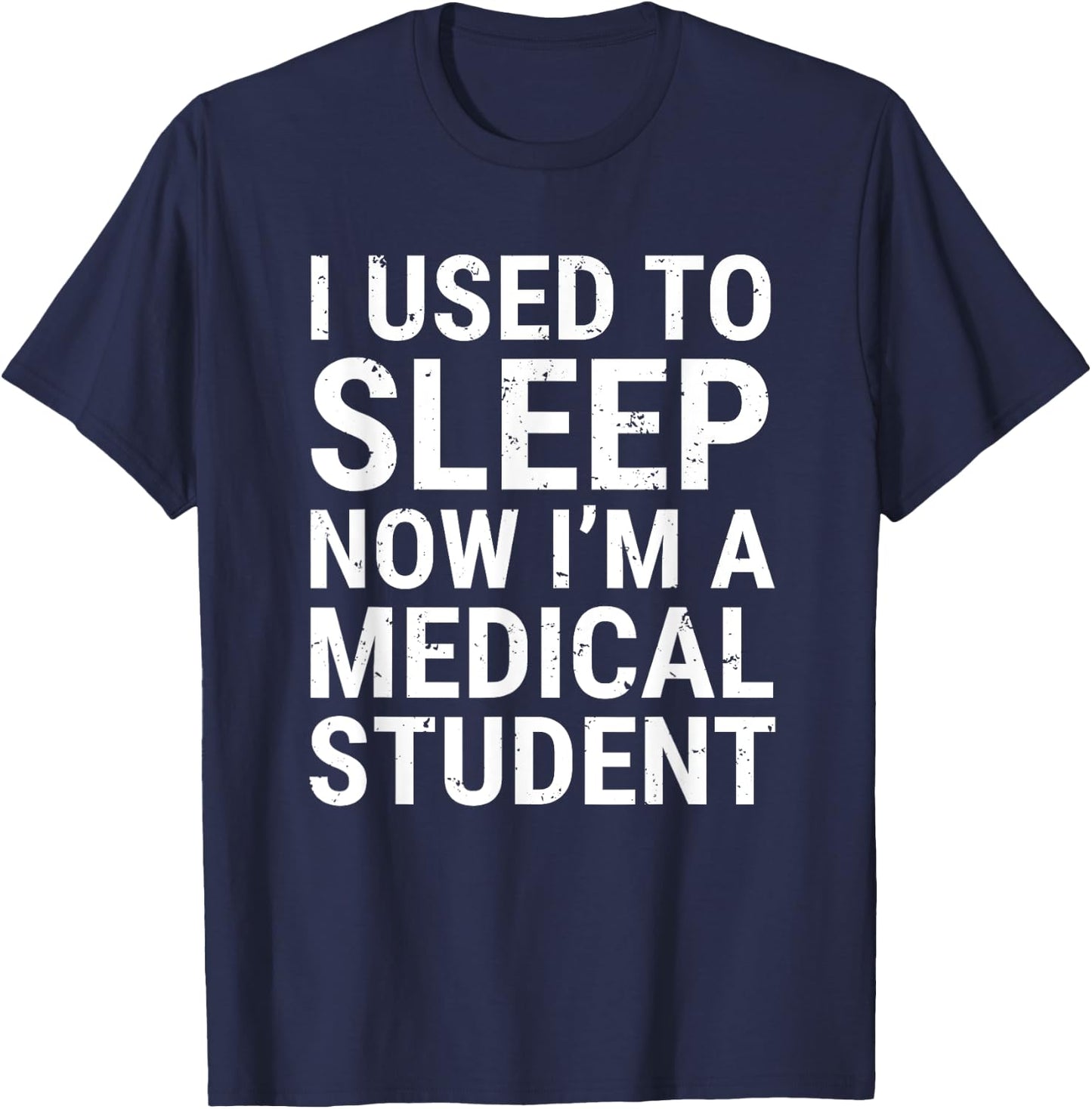 I Used To Sleep Now I'm A Medical Student Funny Med School T-Shirt - T-Shirt | Navy