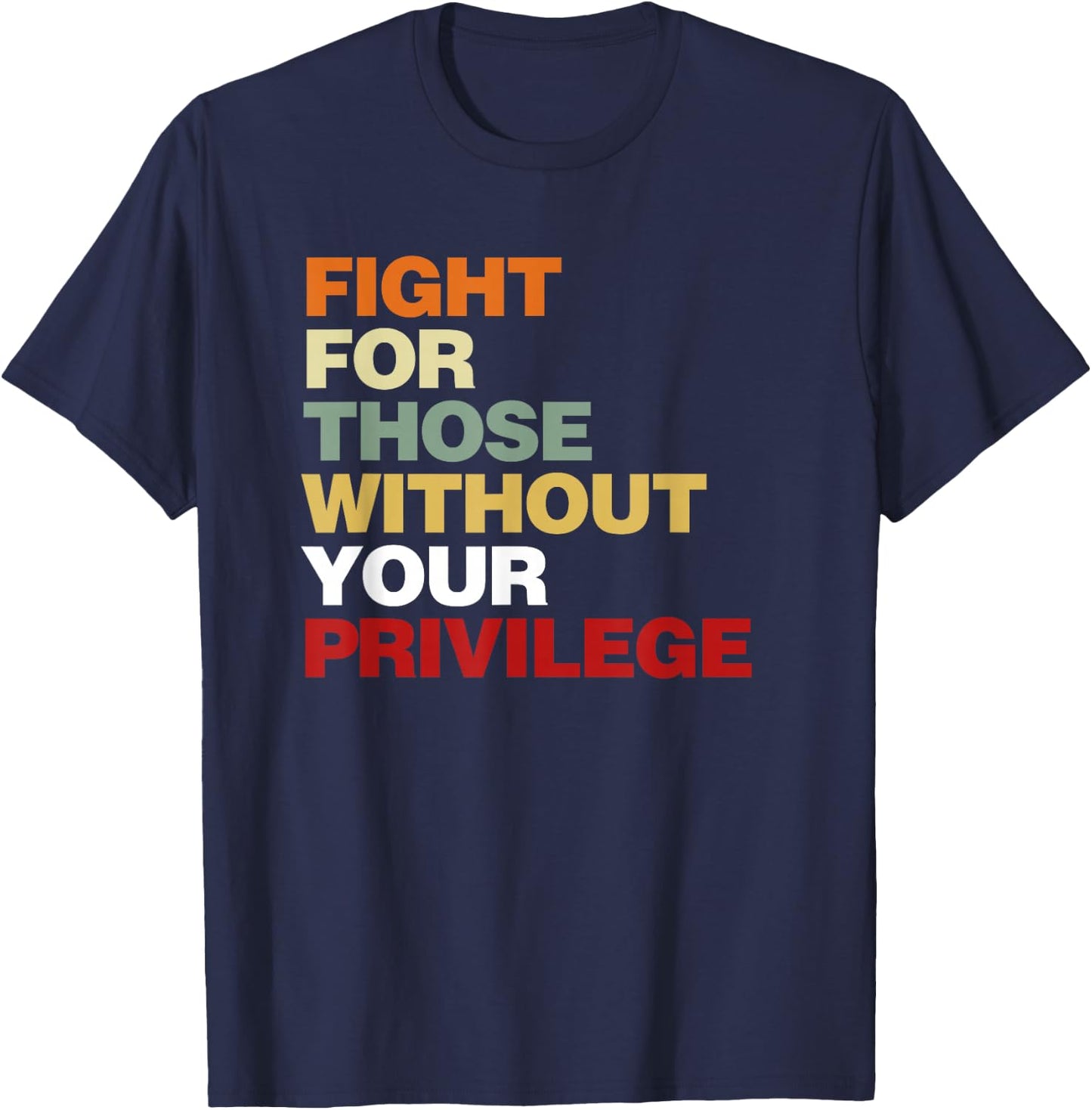 Fight for Those Without Your Privilege Civil Rights T-Shirt - T-Shirt | Navy