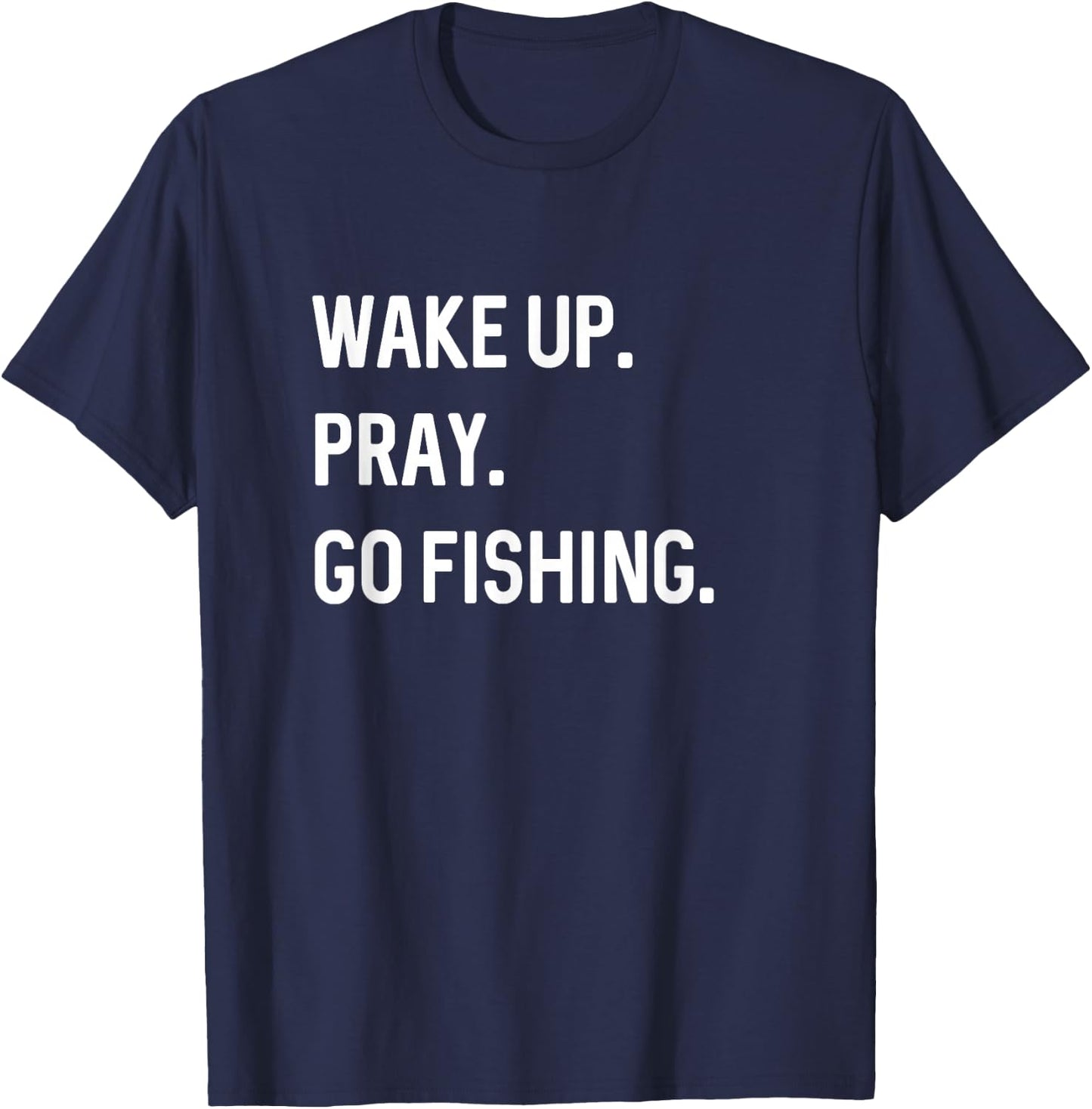 Christian Wake Up Pray Go Fishing Jesus Christ Christianity T-Shirt - T-Shirt | Navy