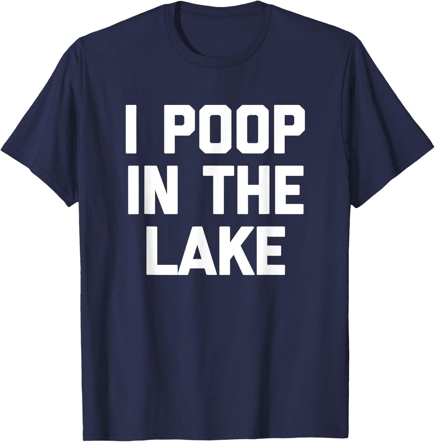 I Poop In The Lake funny saying sarcastic cute Lake T-Shirt - T-Shirt | Navy