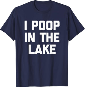 I Poop In The Lake funny saying sarcastic cute Lake T-Shirt - T-Shirt | Navy