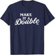 Make it a Double T-Shirt - T-Shirt | Navy