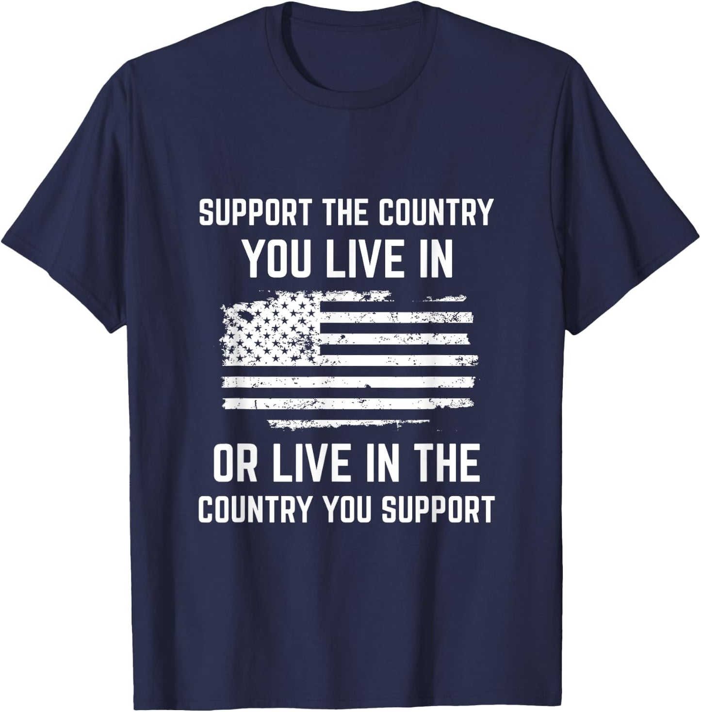 Support The Country You Live In, American Flag Shirt Gift T-Shirt - T-Shirt | Navy