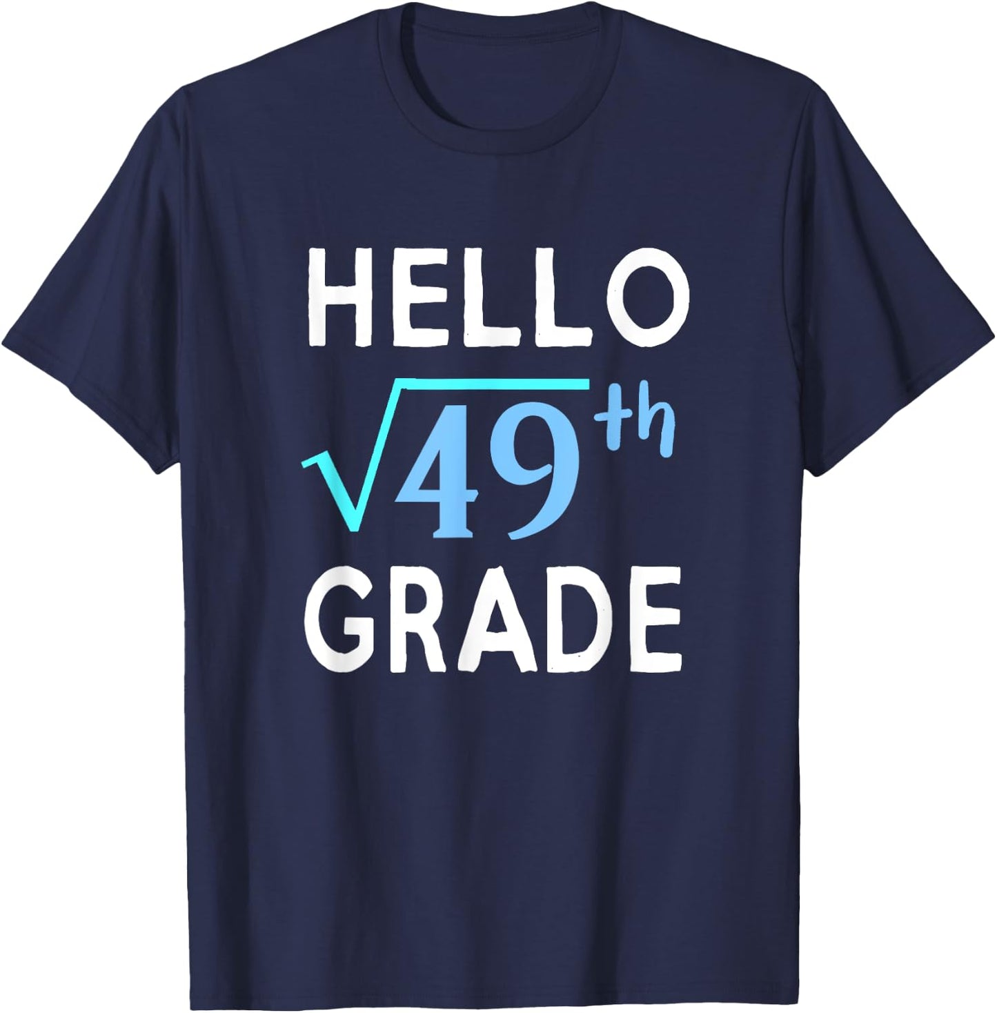 Hello Square Root Of 49 Grade Funny 7th Grader School Gift T-Shirt - T-Shirt | Navy