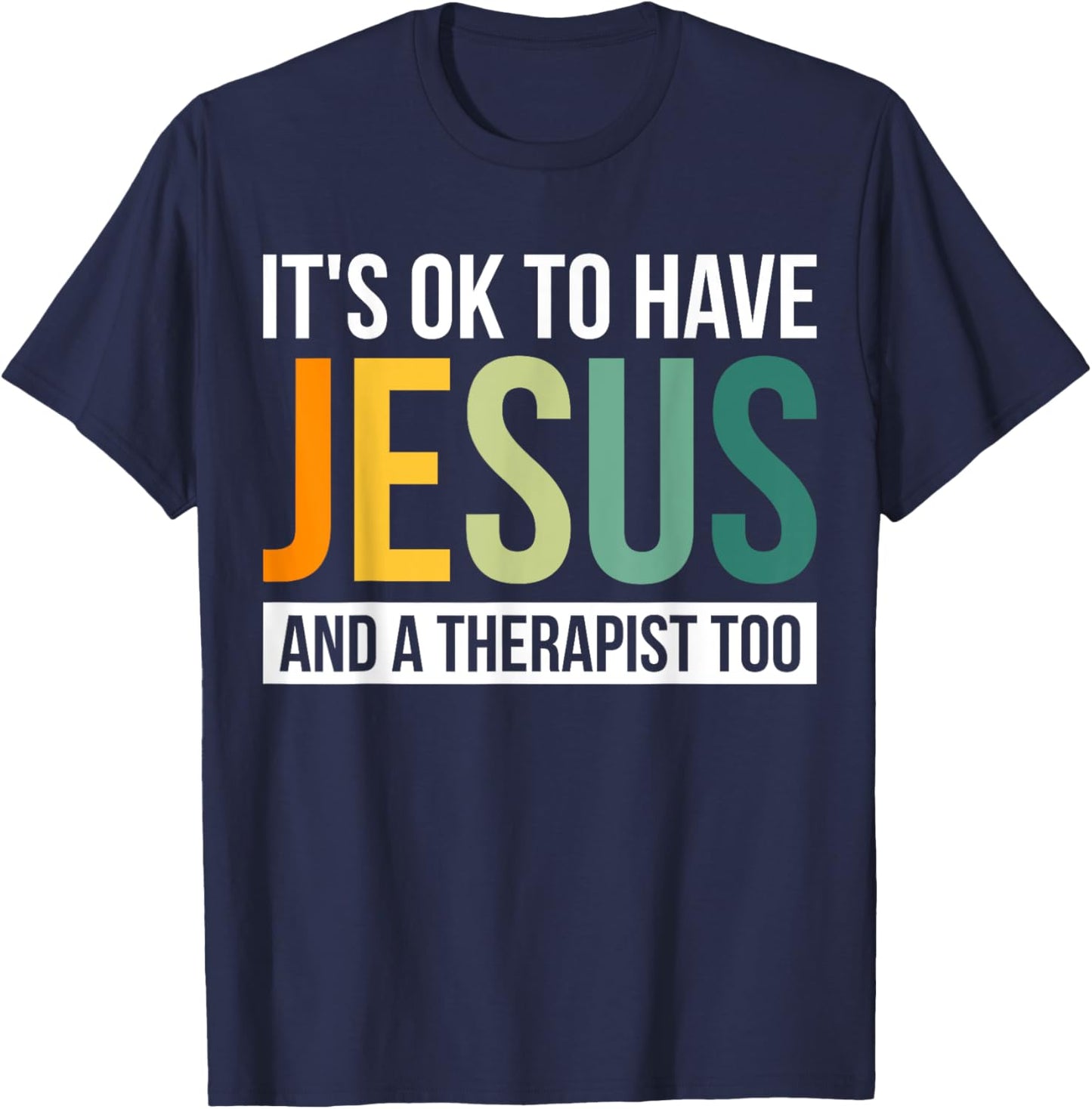 It's Ok To Have Jesus And A Therapist Too T-Shirt - T-Shirt | Navy