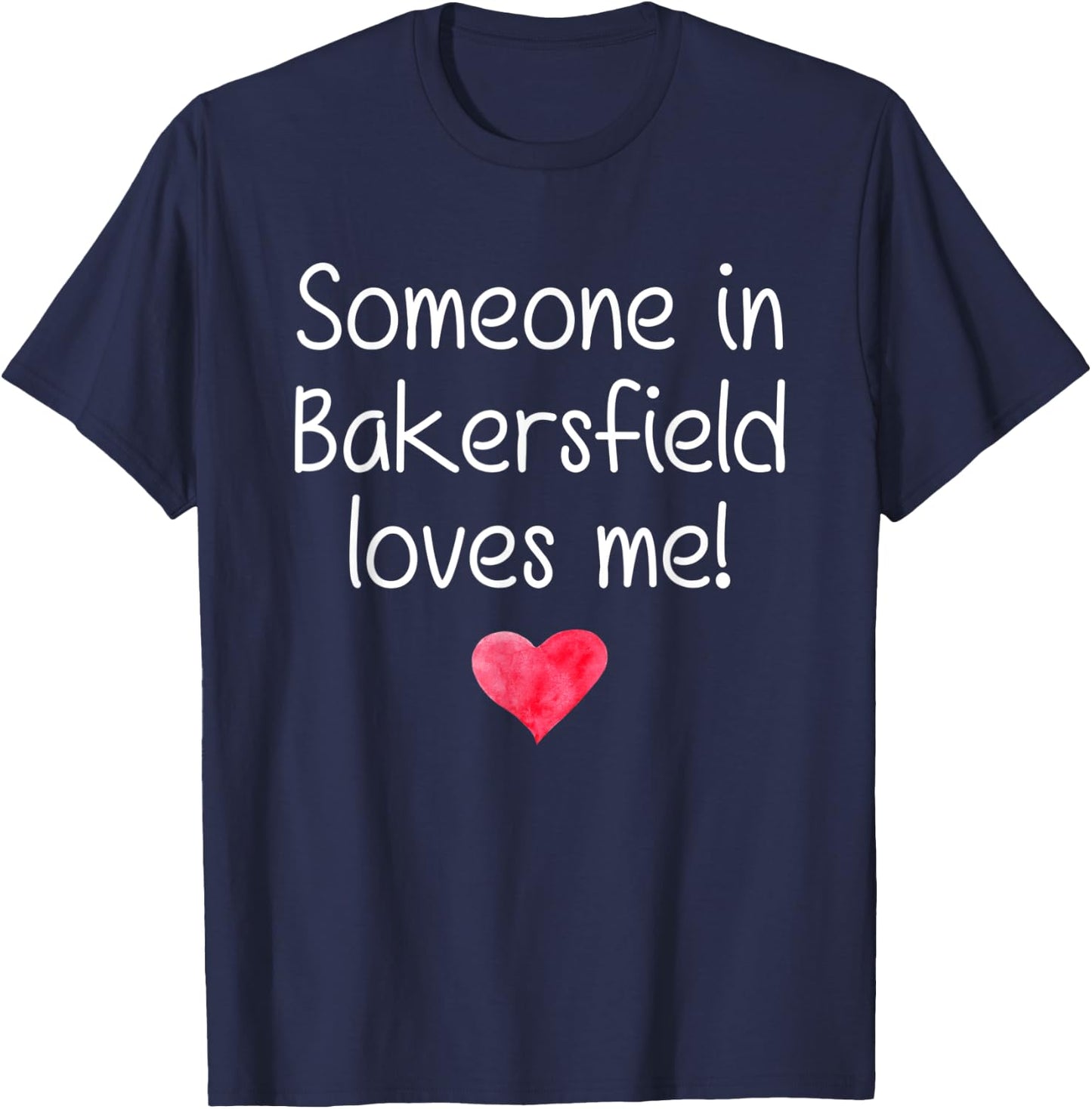 Someone In BAKERSFIELD CA CALIFORNIA Loves Me City Home Gift T-Shirt - T-Shirt | Navy