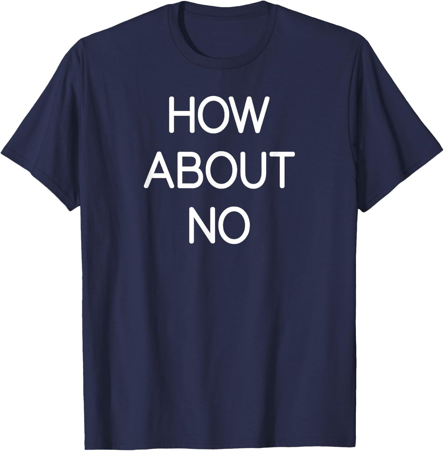 How About No, Funny, Jokes, Sarcastic, Family T-Shirt - T-Shirt | Navy