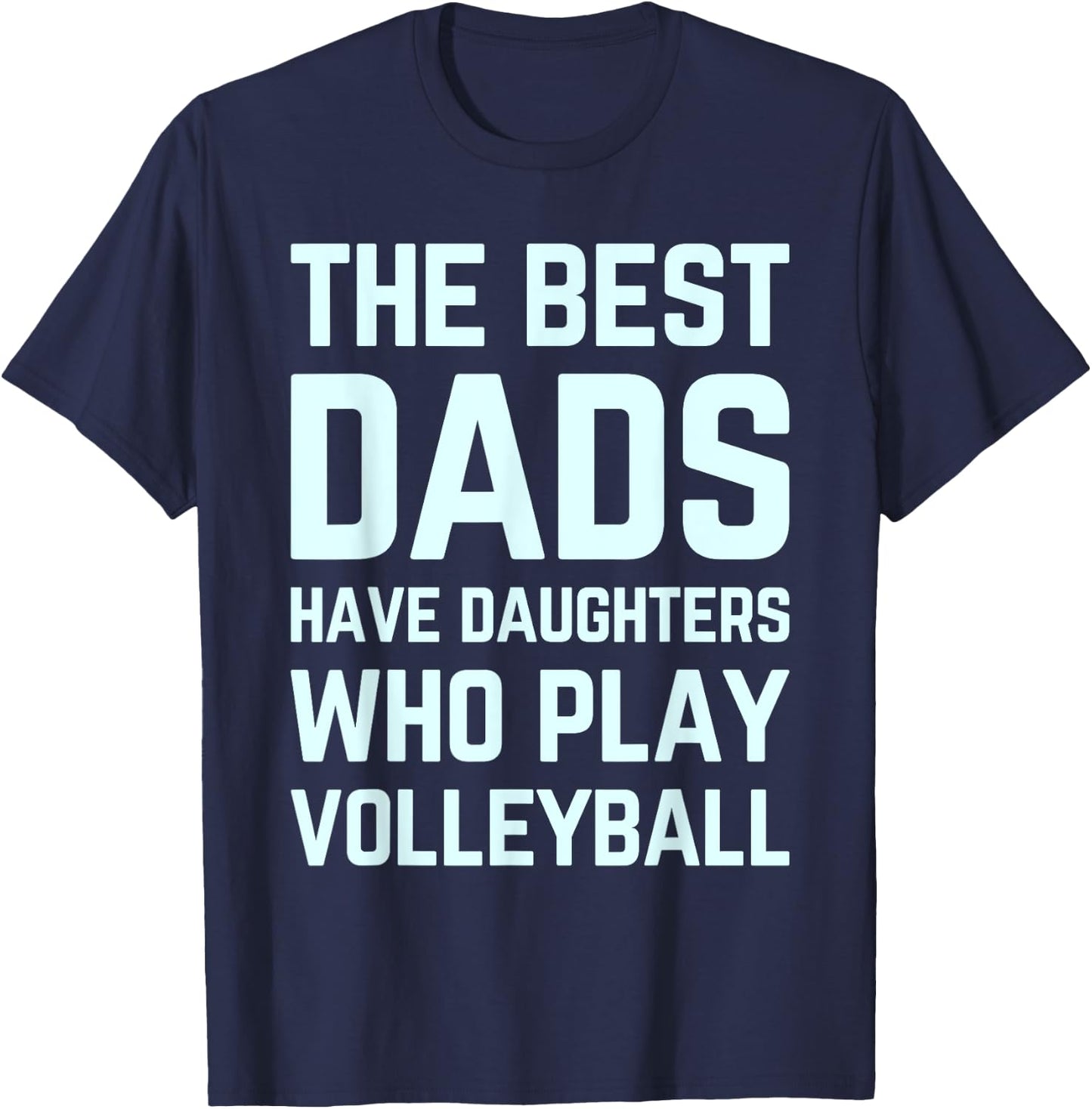 The Best Dads Have Daughters Who Play Volleyball Fathers Day T-Shirt - T-Shirt | Navy